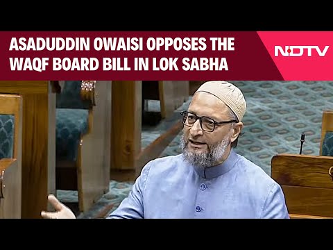 Asaduddin Owaisi Opposes The Waqf Board Bill In Lok Sabha: "This House Is Not Competent..."