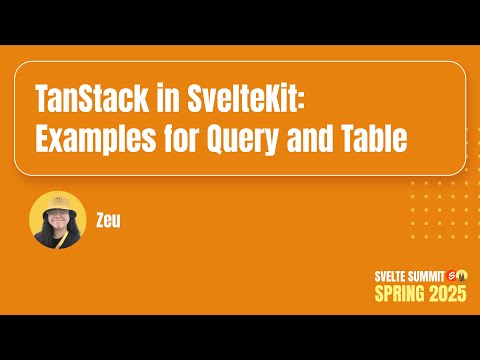 TanStack in SvelteKit: Examples for Query and Table, Zeu — Svelte Summit Spring 2025