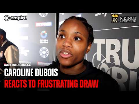 “HER CORNER WAS TELLING HER…” Caroline Dubois FRUSTRATED With Camara Draw