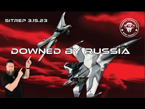 SITREP 3 15 23 Downed by Russia!