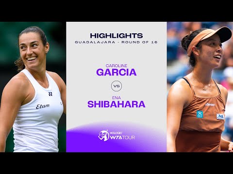 Caroline Garcia vs. Ena Shibahara | 2024 Guadalajara Round of 16 | WTA Match Highlights