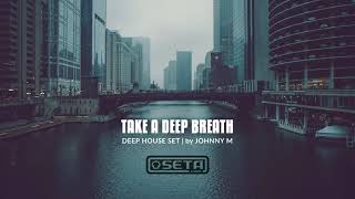 Johnny M - Take A Deep Breath | Deep House Mix | Seta Label Tracks