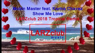 Mobin Master feat. Karina Chavez - Show Me Love (LARZclub 2018 Tropical Remix)