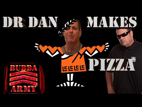 Dr. Dan Makes Pizza - #TheBubbaArmy