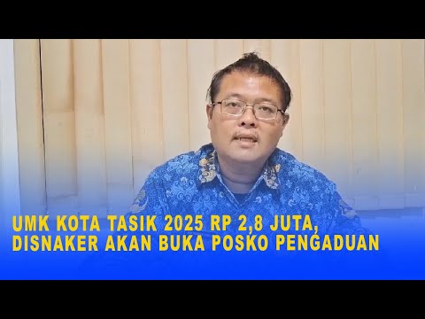 UMK KOTA TASIK 2025 RP 2,8 JUTA, DISNAKER AKAN BUKA POSKO PENGADUAN