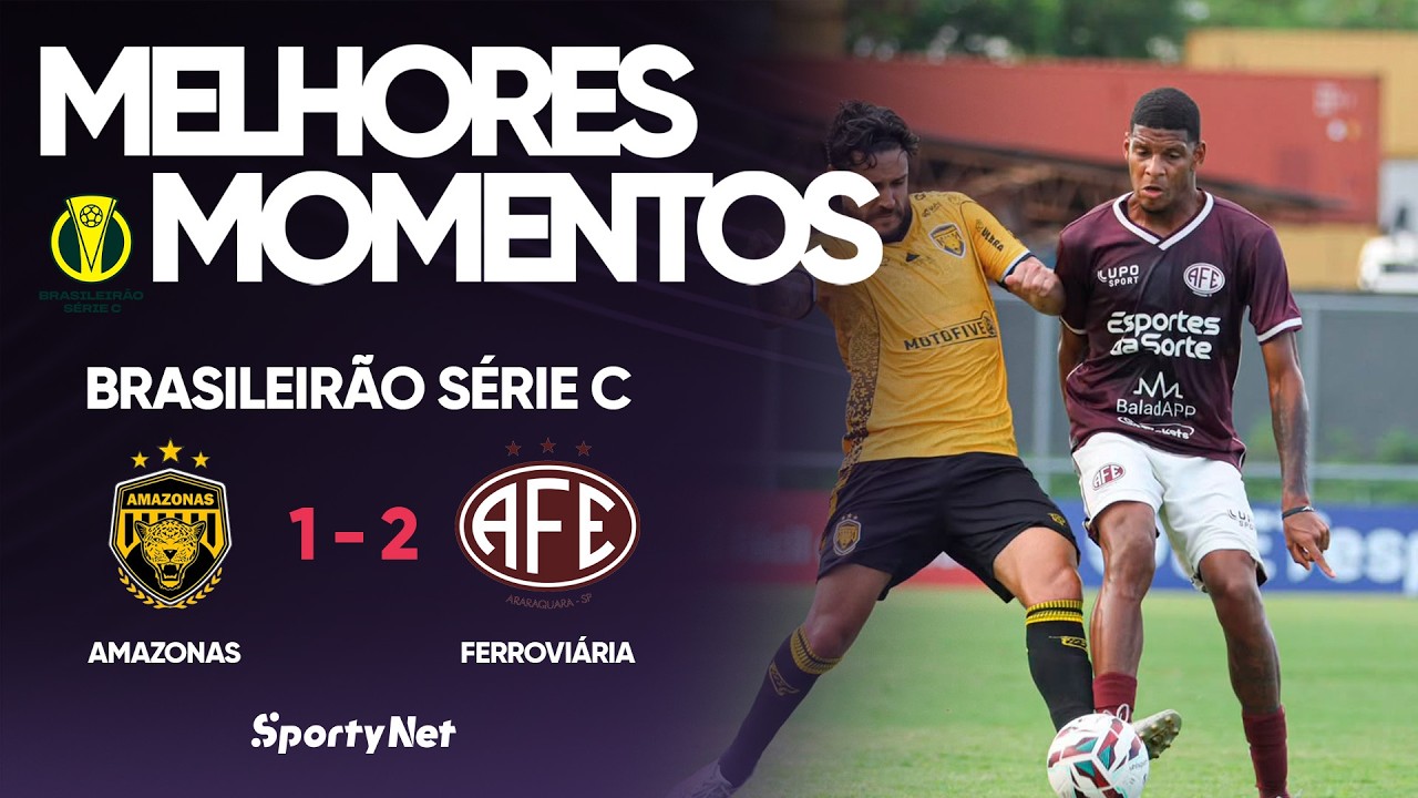 FERROVIÁRIA VIRA PRA CIMA DO AMAZONAS E VENCE FORA DE CASA NA SÉRIE C | Melhores Momentos