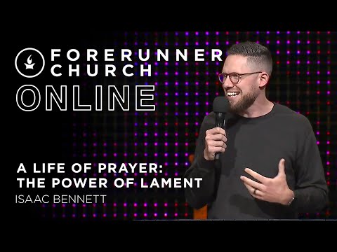 A Life of Prayer: The Power of Lament  Isaac Bennet
