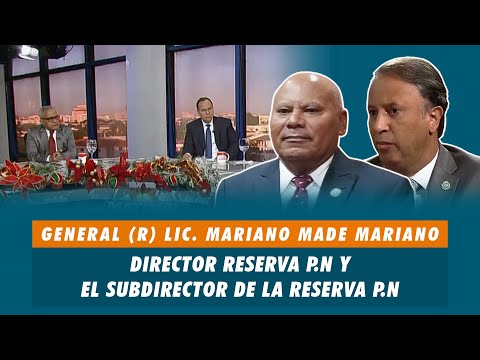 General (R) Lic. Mariano Made Mariano, Director Reserva P.N y el Subdirector de la reserva P.N