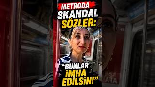 Metroda Skandal Sözler: "Bunlar İmha Edilsin!" 😱