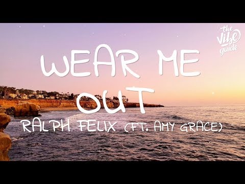 Ralph Felix - Wear Me Out (Lyrics) ft. Amy Grace - UCxH0sQJKG6Aq9-vFIPnDZ2A