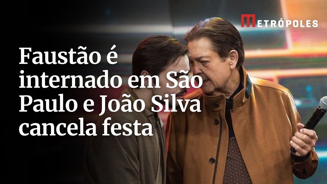 Faustão é internado em São Paulo e João Silva cancela festa