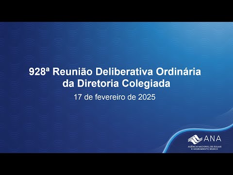 928ª Reunião Deliberativa Ordinária da Diretoria Colegiada - 17 de fevereiro de 2025.