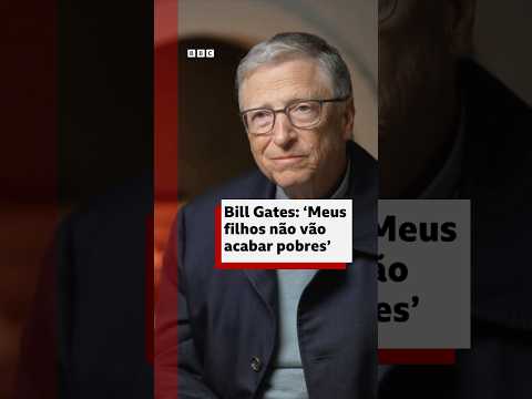 Bill Gates fala à BBC que vai deixar 'vasta maioria' da fortuna para fundação e não para os filhos