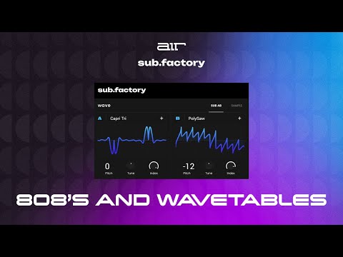 AIR Sub Factory - Overview (4 of 5) : 808's and Wavetables