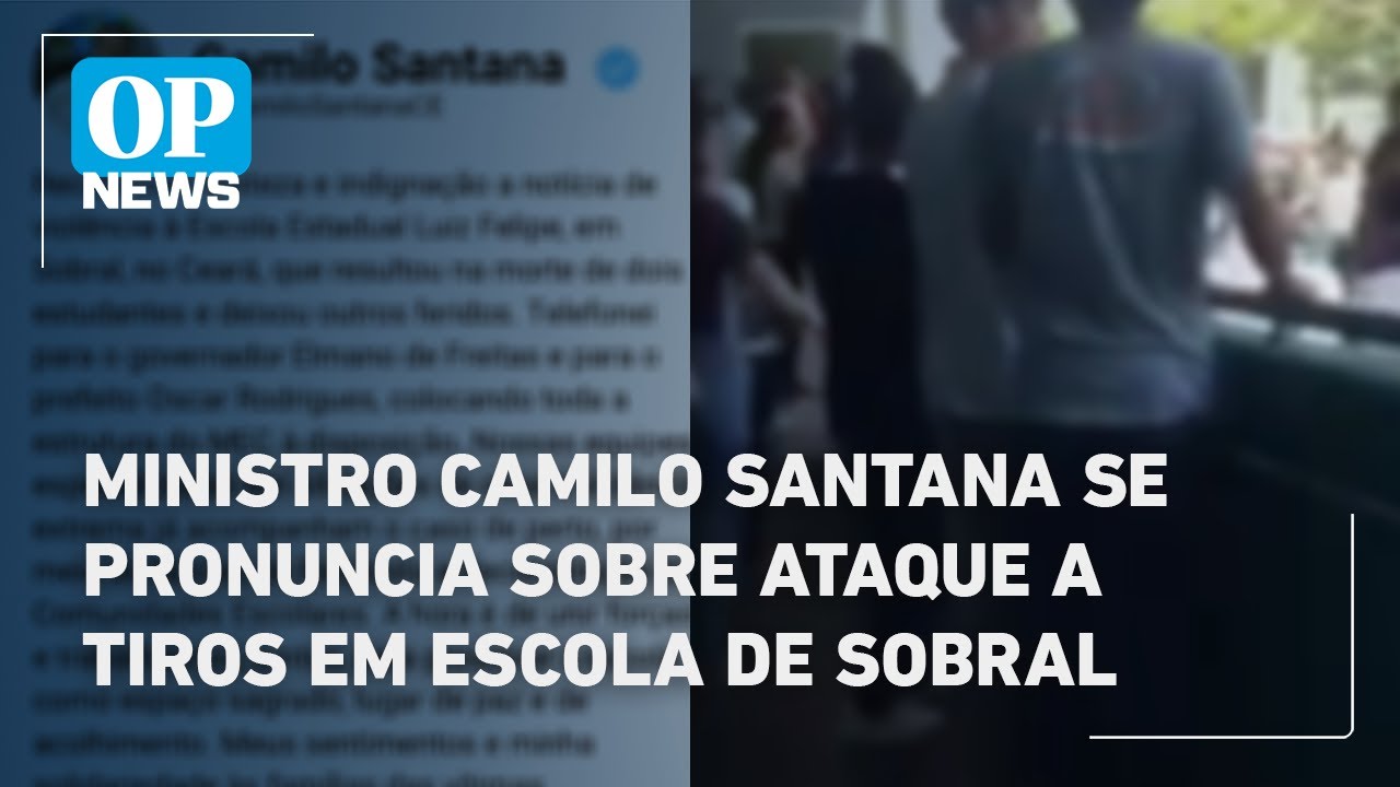 Ministro Camilo Santana se pronuncia sobre ataque a tiros em escola de Sobral | O POVO NEWS