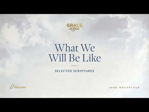 What We Will Be Like (Selected Scriptures) [Audio Only]