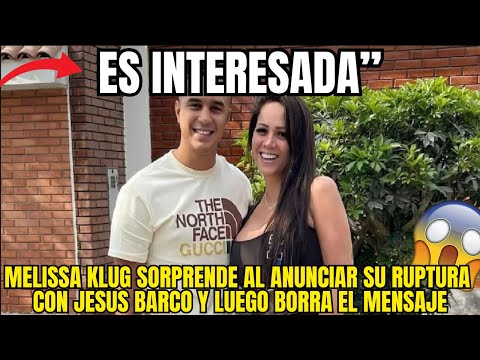 MELISSA KLUG ANUNCIA EL FIN DE SU RELACION CON JESUS BARCO Y DESATA EL CAOS EN REDES