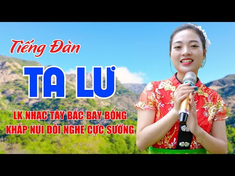 Tiếng Đàn Ta Lư, Tình Ca Tây Bắc - LK Nhạc Tây Bắc Bay Bổng Khắp Núi Đồi Nghe Cực Sướng - Ngọc Khánh