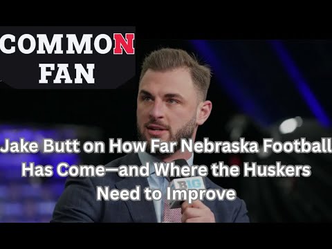 Jake Butt on How Far Nebraska Football Has Come — and Where the Huskers Still Need to Improve