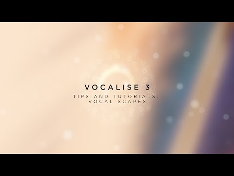 Exploring Uses for Vocal Soundscapes | Vocalise 3 Tips & Tutorials | Heavyocity