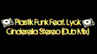 Plastik Funk Feat. Lyck - Cinderella Stereo (Dub Mix)