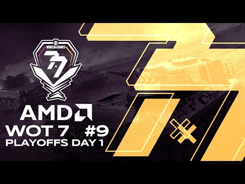 AMD WoT7 #9 Playoffs Day 1