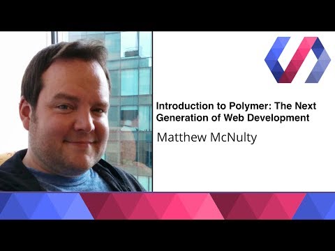 Introduction to Polymer: The Next Generation of Web Development - Matthew McNulty - UC_x5XG1OV2P6uZZ5FSM9Ttw