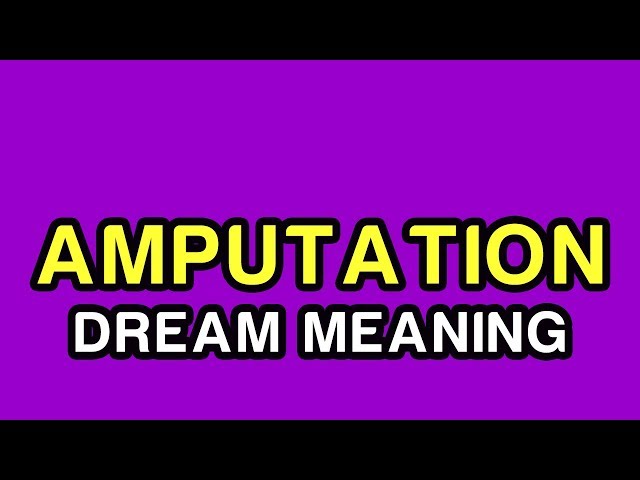 What Does It Mean To Dream About Amputations?