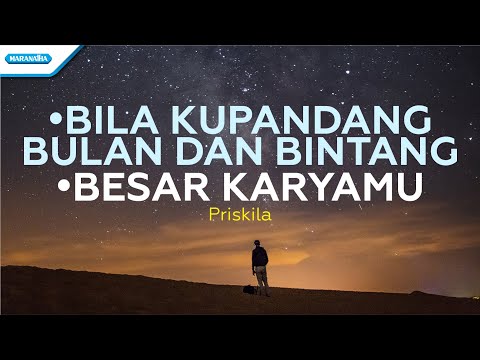 Bila Kupandang Bulan Dan Bintang // Besar KaryaMu - Priskila (with lyric)