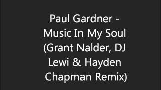 Paul Gardner - Music In My Soul (Grant Nalder, DJ Lewi & Hayden Chapman Remix) (HD) 2011