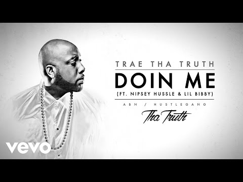 Trae Tha Truth - Doin Me (Audio) ft. Nipsey Hussle, Lil Bibby - UCakqwhv9V-7nzEXGQhckwEA