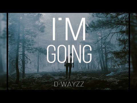 D-WAYZZ - I'm Going - UC4-_kheeeEZfhlGdT3jb0GQ