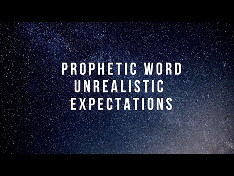 Prophetic Word - Unrealistic Expectations