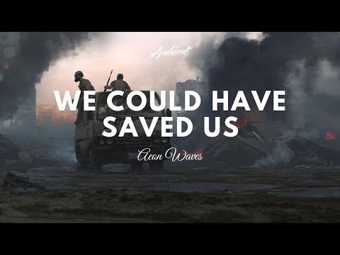 Aeon Waves - We Could Have Saved Us - UCm3-xqAh3Z-CwBniG1u_1vw