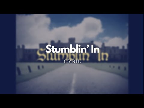CYRIL - Stumblin' In (Lyric Video)