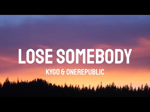 Kygo & OneRepublic - Lose Somebody (Lyrics)