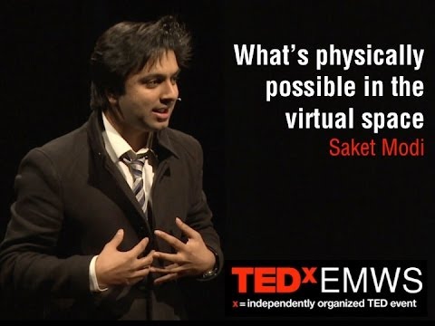 What's physically possible in the virtual space? Saket Modi at TEDxEMWS - UCsT0YIqwnpJCM-mx7-gSA4Q