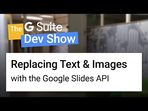 Replacing text & images with the Google Slides API (The G Suite Dev Show) - UC_x5XG1OV2P6uZZ5FSM9Ttw