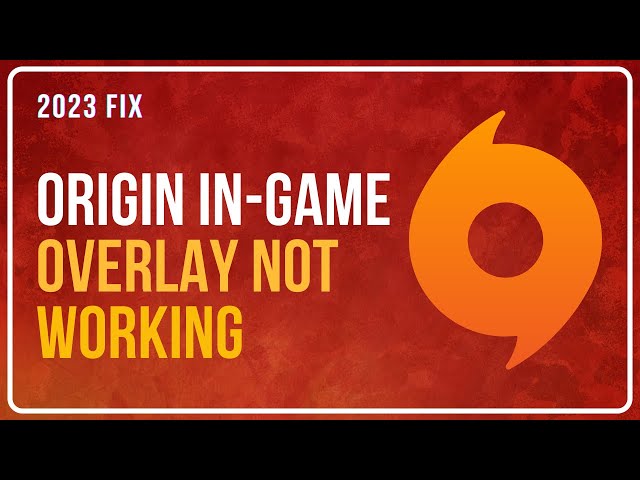 How to Fix Origin In-Game Overlay Not Working in 2023 [Method