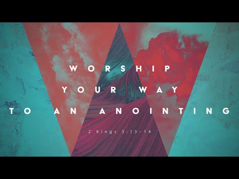 Worship Your Way to an Annointing