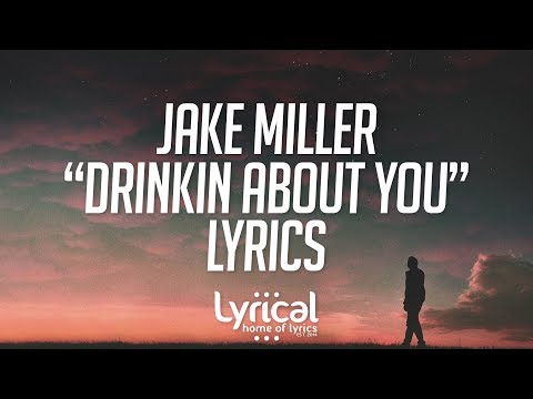 Jake Miller - Drinkin About You Lyrics - UCnQ9vhG-1cBieeqnyuZO-eQ