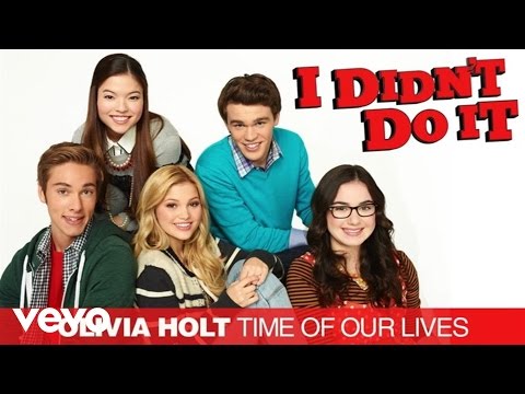Olivia Holt - Time Of Our Lives ("I Didn't Do It" Theme) - Olivia Holt - UCgwv23FVv3lqh567yagXfNg