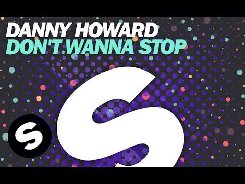 Danny Howard - Don't Wanna Stop - UCpDJl2EmP7Oh90Vylx0dZtA