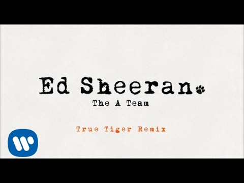 Ed Sheeran - The A Team (True Tiger Remix) [Official] - UC0C-w0YjGpqDXGB8IHb662A