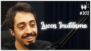 LUCAS (INUTILISMO) - Flow Podcast #101
