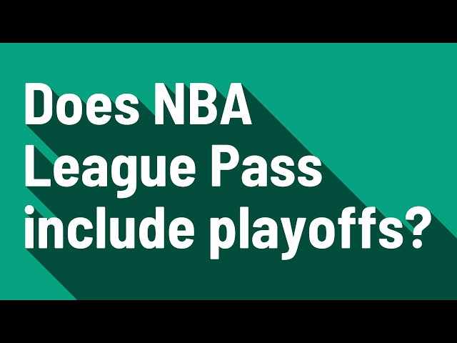 Does NBA League Pass Include Playoffs?