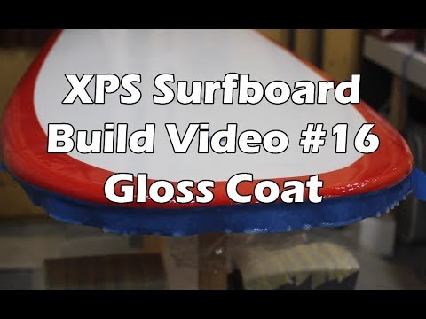 How to Make an XPS Foam Surfboard #17 - Gloss Coating - UCAn_HKnYFSombNl-Y-LjwyA