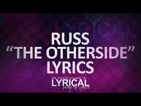 Russ - The Otherside Lyrics - UCnQ9vhG-1cBieeqnyuZO-eQ