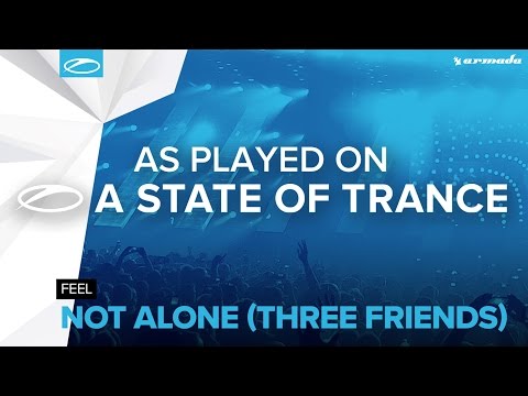 FEEL - Not Alone (Three Friends) [A State Of Trance 775] - UCalCDSmZAYD73tqVZ4l8yJg