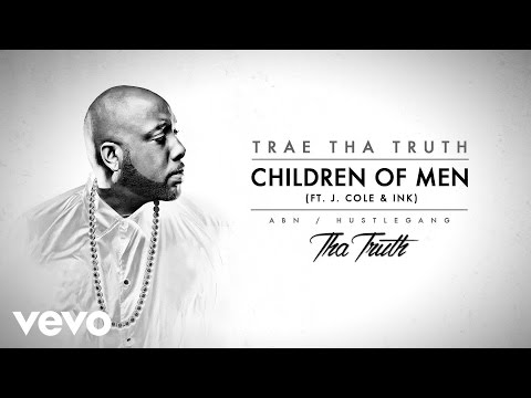 Trae Tha Truth - Children Of Men (Audio) ft. J. Cole, Ink - UCakqwhv9V-7nzEXGQhckwEA